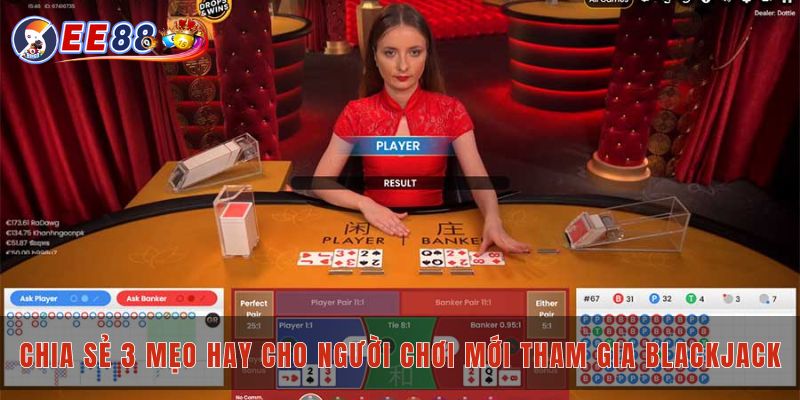 Chia sẻ 3 mẹo hay cho người chơi mới tham gia blackjack