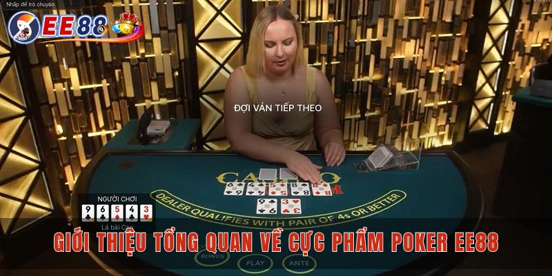 Giới thiệu tổng quan về cực phẩm poker EE88