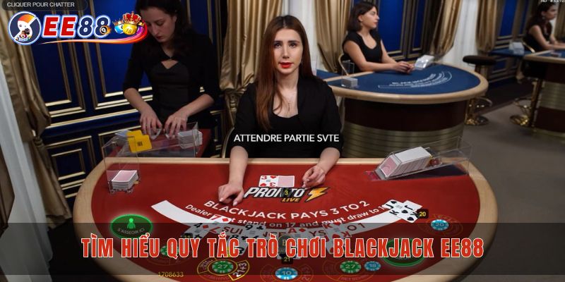 Tìm hiểu quy tắc trò chơi blackjack Ee88